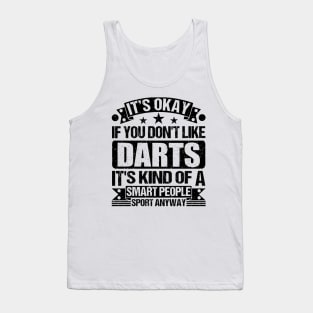 Darts Lover It's Okay If You Don't Like Darts It's Kind Of A Smart People Sports Anyway Tank Top